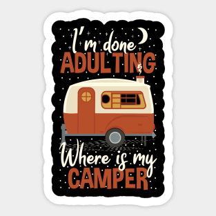 I'm Done Adulting Where Is My Camper Funny Saying Sticker